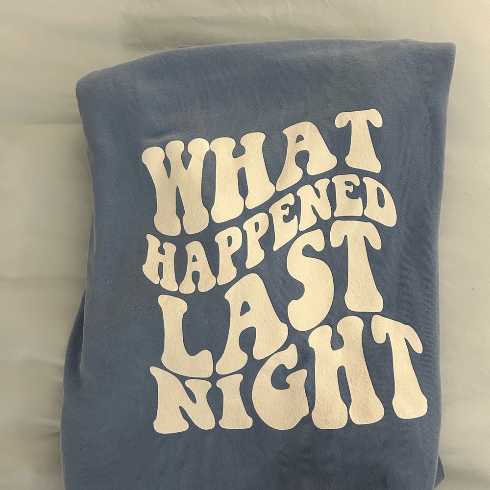 What Happened Last Night sweatshirt